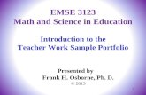 Introduction to the Teacher Work Sample Portfolio Presented by Frank H. Osborne, Ph. D. © 2015 EMSE 3123 Math and Science in Education 1.
