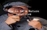 How to be a Nature Detective Vocabulary Lesson By Mrs. Moody.