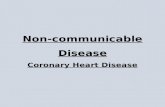 Non-communicable Disease Coronary Heart Disease. CHD – Your heart.