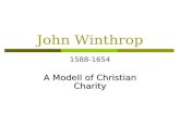 John Winthrop 1588-1654 A Modell of Christian Charity.