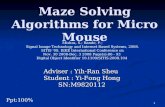 1 Maze Solving Algorithms for Micro Mouse Adviser: Yih-Ran Sheu Adviser : Yih-Ran Sheu Student : Yi-Fong Hong SN:M9820112 Mishra, S.; Bande, P.; Signal.