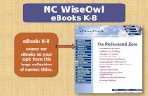 NC WiseOwl eBooks K-8 NC WiseOwl eBooks K-8 Search for eBooks on your topic from this large collection of current titles. eBooks K-8 Search for eBooks