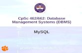CpSc 462/662: Database Management Systems (DBMS) MySQL.
