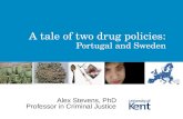 A tale of two drug policies: Portugal and Sweden Alex Stevens, PhD Professor in Criminal Justice.