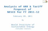Analysis of ARR & Tariff Proposal of NESCO for FY 2011-12 February 09, 2011 By World Institute of Sustainable Energy (Consumer Counsel)
