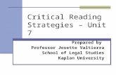 Critical Reading Strategies – Unit 7 Prepared by Professor Josette Valtierra School of Legal Studies Kaplan University.
