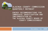 ALACHUA COUNTY COMMISSION QUARTERLY RETREAT ENERGY RECOMMENDATIONS FOR IMMEDIATE INVESTIGATION AND IMPLEMENTATION BY THE ALACHUA COUNTY BOARD OF COUNTY.