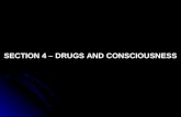SECTION 4 – DRUGS AND CONSCIOUSNESS. Objective: Describe the various kinds of drugs and their effects on consciousness. their effects on consciousness.