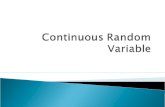 Random variables can be classified as either discrete or continuous.  Example: ◦ Discrete: mostly counts ◦ Continuous: time, distance, etc.