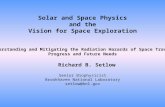 Solar and Space Physics and the Vision for Space Exploration Understanding and Mitigating the Radiation Hazards of Space Travel: Progress and Future Needs.