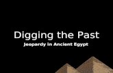Digging the Past Jeopardy in Ancient Egypt. 100 200 300 400 500.