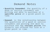 Demand Notes Quantity Demanded- the quantity of a good or service consumers are willing and able to purchase at a specific price at a given point in time.