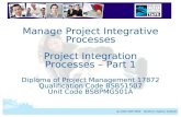 BSBPMG501A Manage Project Integrative Processes Manage Project Integrative Processes Project Integration Processes – Part 1 Diploma of Project Management.