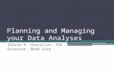 Planning and Managing your Data Analyses Sharon R. Ghazarian, PhD Director, BEAD Core.