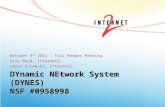 DYnamic NEtwork System (DYNES) NSF #0958998 October 3 rd 2011 – Fall Member Meeting Eric Boyd, Internet2 Jason Zurawski, Internet2.