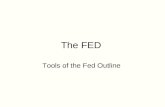 The FED Tools of the Fed Outline. Birth of a FED 1.Bank Panic of 1907 2.Federal Reserve Act of 1913 a. Our Nation’s Central Bank.