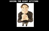 HAVING THE RIGHT ATTITUDE. A complex mental state involving beliefs and feelings and values and dispositions to act in certain ways.