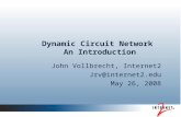 Dynamic Circuit Network An Introduction John Vollbrecht, Internet2 Jrv@internet2.edu May 26, 2008.