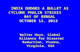 INDIA DODGES A BULLET AS CYCLONE PHALIN STRIKES BAY OF BENGAL OCTOBER 12, 2013 Walter Hays, Global Alliance for Disaster Reduction, Vienna, Virginia, USA.