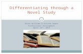 1 Brian Williams & Kristen Wawer Professional Development April 18 th, 2013 Differentiating through a Novel Study.