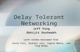 Delay Tolerant Networking Jeff Pang Abhijit Deshmukh (with slides borrowed from Kevin Fall, Sushant Jain, Yogita Mehta, and Yong Wang)