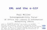 1 XML and the e-GIF Paul Miller Interoperability Focus UK Office for Library & Information Networking (U KOLN ) P.Miller@ukoln.ac.uk
