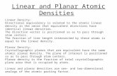 Linear and Planar Atomic Densities Linear Density: Directional equivalency is related to the atomic linear density in the sense that equivalent directions.
