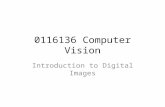 0116136 Computer Vision Introduction to Digital Images.