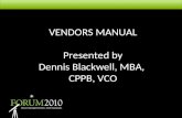 VENDORS MANUAL Presented by Dennis Blackwell, MBA, CPPB, VCO.