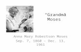 “Grandma Moses” Anna Mary Robertson Moses Sep. 7, 1860 - Dec. 13, 1961.
