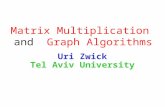 Matrix Multiplication and Graph Algorithms Uri Zwick Tel Aviv University.