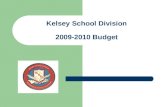 Kelsey School Division 2009-2010 Budget. Board of Trustees Ward 1 Linda Buchanan, Vaughn Wadelius, Shawn Hnidy, Richard Paetzold, Melanie Snow-Woods ●