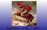 Napoleon: 1769 - 1821. Which Napoleon would you want as a ruler? Napoleon Crossing the Alps.