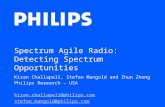 Spectrum Agile Radio: Detecting Spectrum Opportunities Kiran Challapali, Stefan Mangold and Zhun Zhong Philips Research – USA kiran.challapali@philips.com.