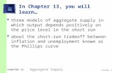 Slide 0 CHAPTER 13 Aggregate Supply In Chapter 13, you will learn…  three models of aggregate supply in which output depends positively on the price level.