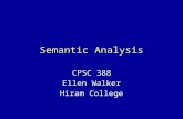 Semantic Analysis CPSC 388 Ellen Walker Hiram College.