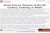1 Social Science Theories of the 20 th Century: Evolving, or What? Generally, academic disciplines suggest that they are advancing and/or evolving because.