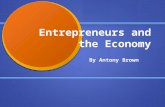 Entrepreneurs and the Economy By Antony Brown. There are 9 types of Entrepreneurs 1. Adviser 1. Adviser 2. Administrator/Organizer 2. Administrator/Organizer.