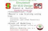 Device Modeling and Simulation for VLSI Design Robert W. Dutton Stanford University Introduction-- TCAD Moore’s Law Scaling using TCAD : Intrinsic Devices.