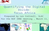 1 Quantifying the Digital Divide: focus Africa Prepared by Les Cottrell, SLAC for the NSF IRNC meeting, March 11, 2005 .