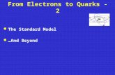 From Electrons to Quarks - 2 l The Standard Model l …And Beyond.