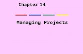 14 Chapter Managing Projects. Runaway projects and system failure Runaway projects: 30-40% IT projects Exceed schedule, budget Fail to perform as specified.