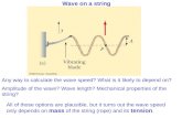 Wave on a string Any way to calculate the wave speed? What is it likely to depend on? Amplitude of the wave? Wave length? Mechanical properties of the.