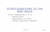 15-853Page1 15-853:Algorithms in the Real World Planar Separators I & II – Definitions – Separators of Trees – Planar Separator Theorem.