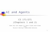 1 AI and Agents CS 171/271 (Chapters 1 and 2) Some text and images in these slides were drawn from Russel & Norvig’s published material.