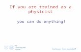 Professor Peter Landshoff 1 If you are trained as a physicist you can do anything!