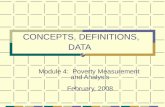 1 CONCEPTS, DEFINITIONS, DATA Module 4: Poverty Measurement and Analysis February, 2008.