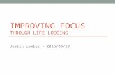 IMPROVING FOCUS THROUGH LIFE LOGGING Justin Lawler – 2015/09/19.