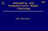 Anonymity and Probabilistic Model Checking CS 259 John Mitchell 2008.