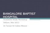 BANGALORE BAPTIST HOSPITAL Snakebite Study Workshop Vellore, Mar 2013 Dr Tarun/ Dr Indira Menon.